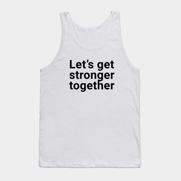 Let's get stronger together Tank Top by souw83